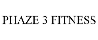 PHAZE 3 FITNESS