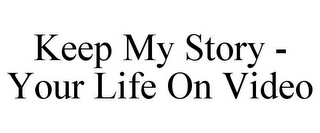 KEEP MY STORY - YOUR LIFE ON VIDEO