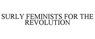 SURLY FEMINISTS FOR THE REVOLUTION