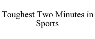 TOUGHEST TWO MINUTES IN SPORTS