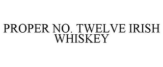 PROPER NO. TWELVE IRISH WHISKEY