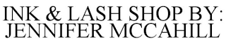 INK & LASH SHOP BY: JENNIFER MCCAHILL