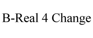 B-REAL 4 CHANGE