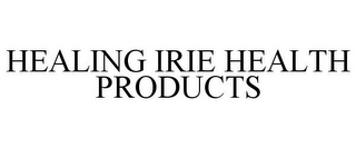 HEALING IRIE HEALTH PRODUCTS