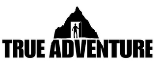 TRUE ADVENTURE