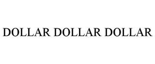 DOLLAR DOLLAR DOLLAR