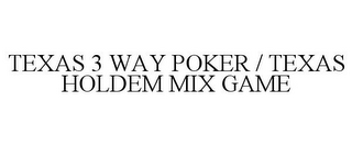 TEXAS 3 WAY POKER / TEXAS HOLDEM MIX GAME