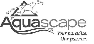 AQUASCAPE YOUR PARADISE. OUR PASSION.