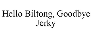 HELLO BILTONG, GOODBYE JERKY