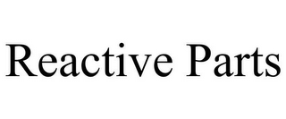 REACTIVE PARTS