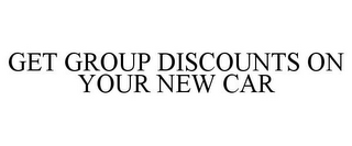 GET GROUP DISCOUNTS ON YOUR NEW CAR