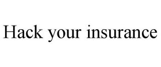 HACK YOUR INSURANCE