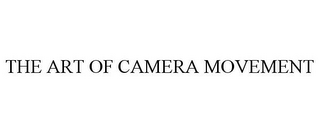 THE ART OF CAMERA MOVEMENT