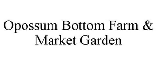 OPOSSUM BOTTOM FARM & MARKET GARDEN