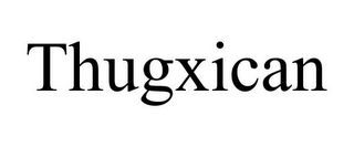 THUGXICAN