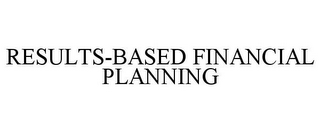 RESULTS-BASED FINANCIAL PLANNING