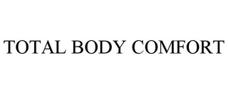 TOTAL BODY COMFORT