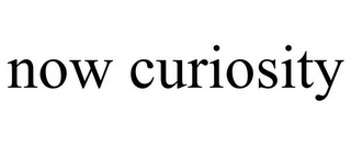 NOW CURIOSITY