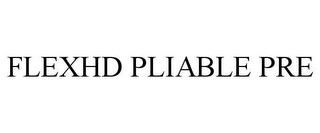 FLEXHD PLIABLE PRE