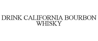 DRINK CALIFORNIA BOURBON WHISKY