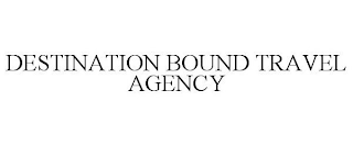 DESTINATION BOUND TRAVEL AGENCY