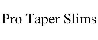 PRO TAPER SLIMS