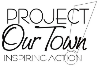 PROJECT OUR TOWN INSPIRING ACTION!