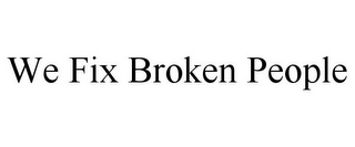 WE FIX BROKEN PEOPLE