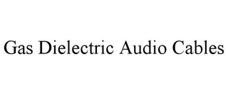 GAS DIELECTRIC AUDIO CABLES