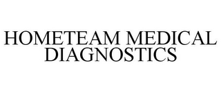 HOMETEAM MEDICAL DIAGNOSTICS