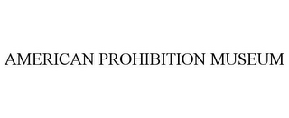 AMERICAN PROHIBITION MUSEUM