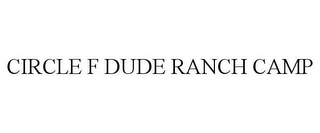 CIRCLE F DUDE RANCH CAMP