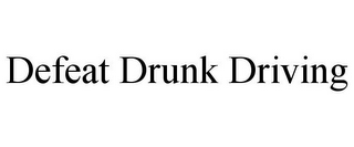 DEFEAT DRUNK DRIVING