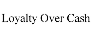 LOYALTY OVER CASH