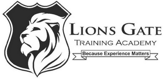 LIONS GATE TRAINING ACADEMY BECAUSE EXPERIENCE MATTERS