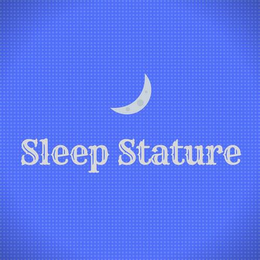 SLEEP STATURE