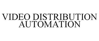 VIDEO DISTRIBUTION AUTOMATION