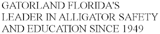 GATORLAND FLORIDA'S LEADER IN ALLIGATOR SAFETY AND EDUCATION SINCE 1949