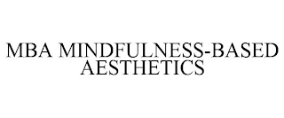 MBA MINDFULNESS-BASED AESTHETICS