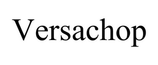 VERSACHOP