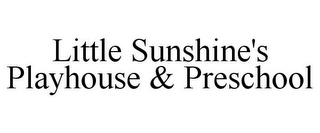 LITTLE SUNSHINE'S PLAYHOUSE & PRESCHOOL