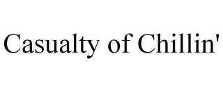 CASUALTY OF CHILLIN'