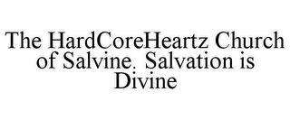 THE HARDCOREHEARTZ CHURCH OF SALVINE. SALVATION IS DIVINE