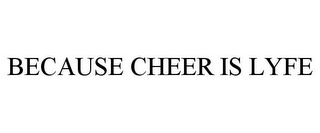 BECAUSE CHEER IS LYFE