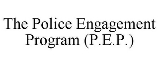 THE POLICE ENGAGEMENT PROGRAM (P.E.P.)