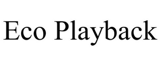 ECO PLAYBACK