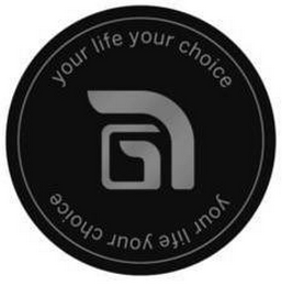 YOUR LIFE YOUR CHOICE YOUR LIFE YOUR CHOICE