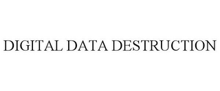 DIGITAL DATA DESTRUCTION