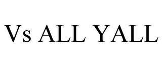VS ALL YALL