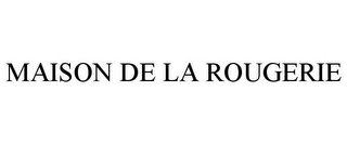 MAISON DE LA ROUGERIE